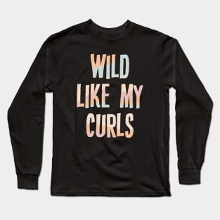 Wild Like My Curls Long Sleeve T-Shirt